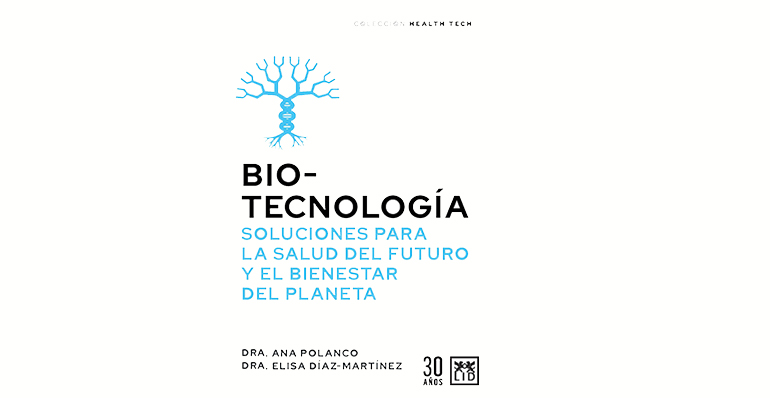 LID Editorial publica Biotecnología: Soluciones para la salud del futuro y el bienestar del planeta